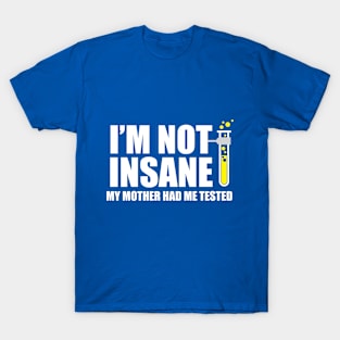 I'm Not Insane T-Shirt